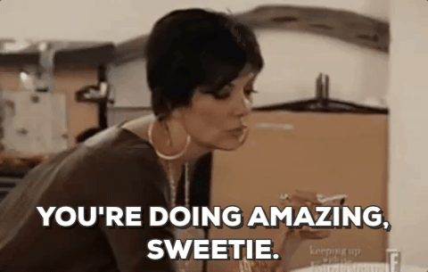 Kris Jenner saying "you're doing amazing sweetie"